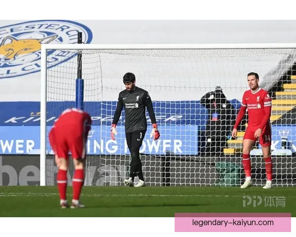 阿利松在新赛季表现稳健，凯莱赫竞争力增强引发关注